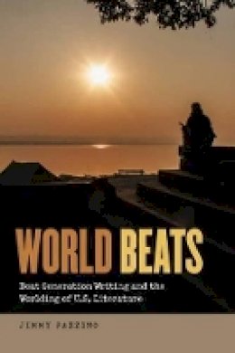Jimmy Fazzino - World Beats: Beat Generation Writing and the Worlding of U.S. Literature - 9781611688986 - V9781611688986