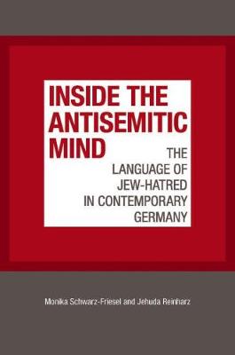Monika Schwarz-Friesel - Inside the Antisemitic Mind - The Language of Jew-Hatred in Contemporary Germany - 9781611689846 - V9781611689846