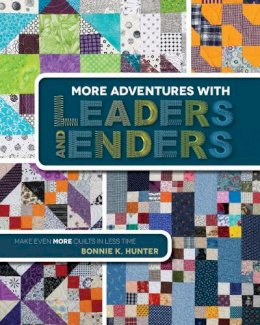 Bonnie K. Hunter - More Adventures with Leaders and Enders: Make Even More Quilts in Less Time - 9781611691245 - V9781611691245
