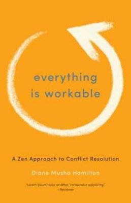 Diane Musho Hamilton - Everything Is Workable: A Zen Approach to Conflict Resolution - 9781611800678 - V9781611800678