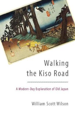 William Scott Wilson - Walking the Kiso Road: A Modern-Day Exploration of Old Japan - 9781611801255 - V9781611801255