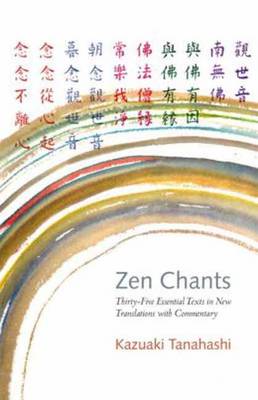 Kazuaki Tanahashi - Zen Chants: Thirty-Five Essential Texts in New Translations with Commentary - 9781611801439 - V9781611801439