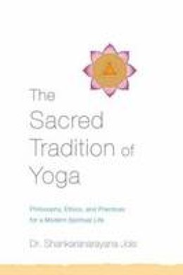 Shankaranarayana Jois - The Yoga Journey: Philosophy, Ethics, and Practices for a Modern Spiritual Life - 9781611801729 - V9781611801729