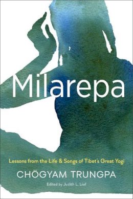 Chogyam Trungpa - Milarepa: Lessons from the Life and Songs of Tibet´s Great Yogi - 9781611802092 - V9781611802092