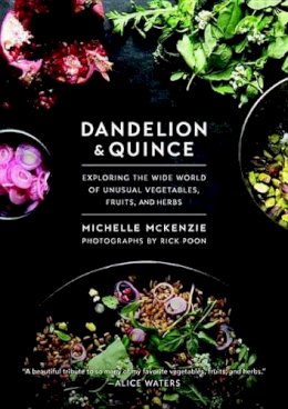 Michelle Mckenzie - Dandelion and Quince: Exploring the Wide World of Unusual Vegetables, Fruits, and Herbs - 9781611802870 - V9781611802870