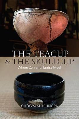 Chogyam Trungpa - The Teacup and the Skullcup - 9781611802917 - V9781611802917