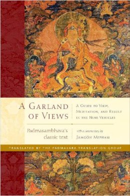 Padmasambhava - A Garland of Views: A Guide to View, Meditation, and Result in the Nine Vehicles - 9781611802962 - V9781611802962
