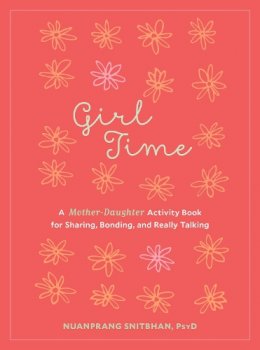 Snitbhan, Nuanprang - Girl Time: A Mother-Daughter Activity Book for Sharing, Bonding, and Really Talking - 9781611803044 - V9781611803044