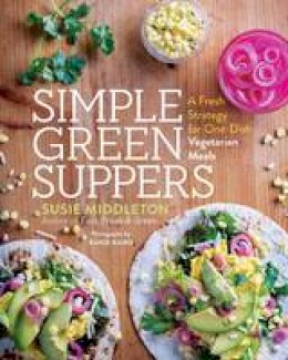 Susie Middleton - Simple Green Suppers: A Fresh Strategy for One-Dish Vegetarian Meals - 9781611803365 - V9781611803365