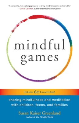 Susan Kaiser Greenland - Mindful Games: Sharing Mindfulness and Meditation with Children, Teens, and Families - 9781611803693 - V9781611803693