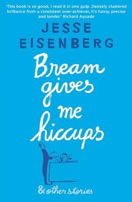 Jesse Eisenberg - Bream Gives Me Hiccups: And Other Stories - 9781611855494 - V9781611855494