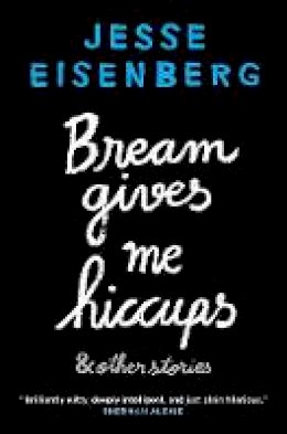 Jesse Eisenberg - Bream Gives Me Hiccups: And Other Stories - 9781611855609 - V9781611855609