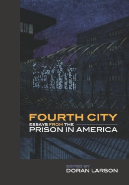 Larson - Fourth City: Essays from the Prison in America - 9781611861075 - V9781611861075 Larson - Fourth City: Essays from the Prison in America - 9781611861075 - V9781611861075