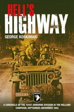 George Koskimaki - Hell´S Highway: A Chronicle of the 101st Airborne Division in the Holland Campaign, September – November 1944 - 9781612000732 - V9781612000732