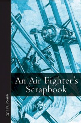 Ira Jones - An Air Fighter´s Scrapbook - 9781612001500 - V9781612001500
