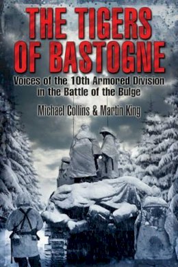 Michael Collins - The Tigers of Bastogne: Voices of the 10th Armored Division During the Battle of the Bulge - 9781612001814 - V9781612001814