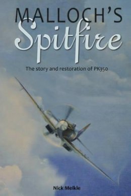 Nick Meikle - Malloch´S Spitfire: The Story and Restoration of Pk350 - 9781612002521 - V9781612002521