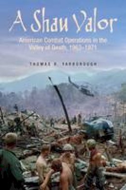 Thomas R. Yarborough - A Shau Valor: American Combat Operations in the Valley of Death, 1963-1971 - 9781612003542 - V9781612003542