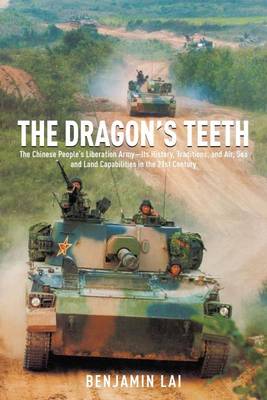 Benjamin Lai - The Dragon´s Teeth: The Chinese People´s Liberation Army-its History, Traditions, and Air Sea and Land Capability in the 21st Century - 9781612003887 - V9781612003887