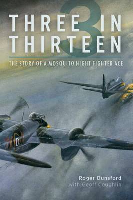 Roger Dunsford - Three in Thirteen: The Story of a Mosquito Night Fighter Ace - 9781612004402 - V9781612004402