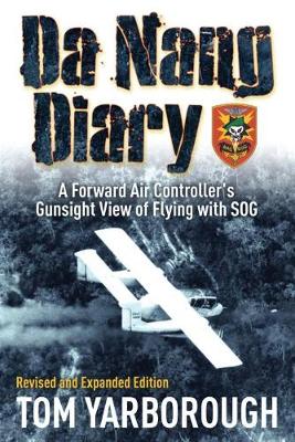 Tom Yarborough - Da Nang Diary: A Forward Air Controller´s Gunsight View of Flying with Sog - 9781612004754 - V9781612004754