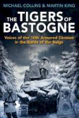 Michael Collins - The Tigers of Bastogne: Voices of the 10th Armored Division During the Battle of the Bulge - 9781612004761 - V9781612004761