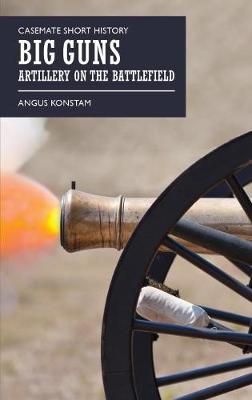 Angus Konstam - Big Guns: Artillery on the Battlefield - 9781612004884 - V9781612004884