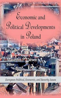 Maureen D Larsen (Ed.) - Economic & Political Developments in Poland - 9781612099514 - V9781612099514