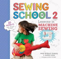 Amie Petronis Plumley - Sewing School ® 2: Lessons in Machine Sewing; 20 Projects Kids Will Love to Make - 9781612120492 - V9781612120492
