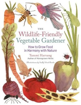 Tammi Hartung - The Wildlife-Friendly Vegetable Gardener: How to Grow Food in Harmony with Nature - 9781612120553 - V9781612120553