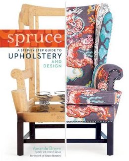 Amanda Brown - Spruce: A Step-by-Step Guide to Upholstery and Design - 9781612121376 - V9781612121376