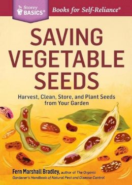 Fern Marshall Bradley - Saving Vegetable Seeds: Harvest, Clean, Store, and Plant Seeds from Your Garden. A Storey Basics® Title - 9781612123639 - V9781612123639