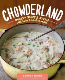 Brooke Dojny - Chowderland: Hearty Soups & Stews with Sides & Salads to Match - 9781612123752 - V9781612123752