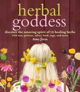 Amy Jirsa - Herbal Goddess: Discover the Amazing Spirit of 12 Healing Herbs with Teas, Potions, Salves, Food, Yoga, and More - 9781612124124 - V9781612124124