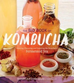 Alex Lagory - The Big Book of Kombucha: Brewing, Flavoring, and Enjoying the Health Benefits of Fermented Tea - 9781612124339 - V9781612124339