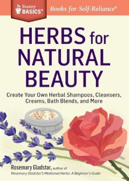 Rosemary Gladstar - Herbs for Natural Beauty: Create Your Own Herbal Shampoos, Cleansers, Creams, Bath Blends, and More. A Storey Basics® Title - 9781612124735 - V9781612124735