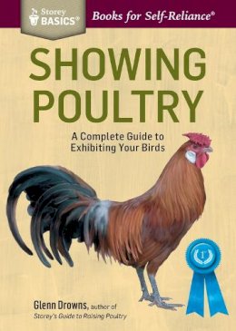 Glenn Drowns - Showing Poultry: A Complete Guide to Exhibiting Your Birds. A Storey BASICS® Title - 9781612125299 - V9781612125299