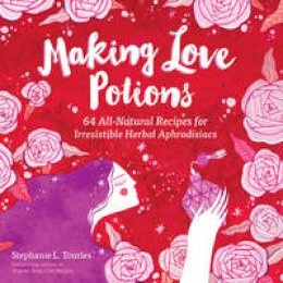 Stephanie L. Tourles - Making Love Potions - 9781612125725 - V9781612125725