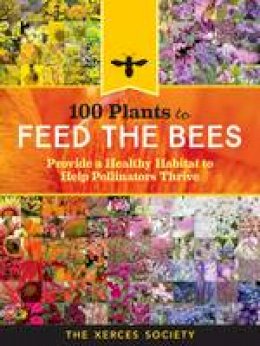 Xerces Society - 100 Plants to Feed the Bees - 9781612127019 - V9781612127019