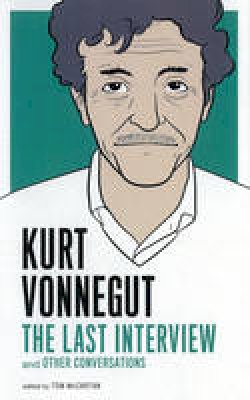 Kurt Vonnegut - Kurt Vonnegut: The Last Interview - 9781612190907 - V9781612190907