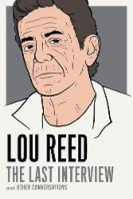 Lou Reed - Lou Reed: The Last Interview: and Other Conversations - 9781612194783 - V9781612194783