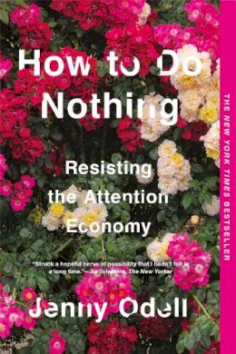 Jenny Odell - How To Do Nothing: Resisting the Attention Economy - 9781612198552 - V9781612198552