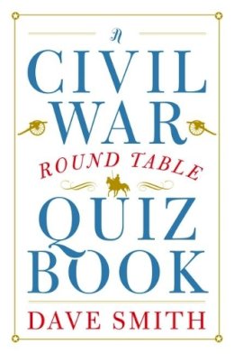 Dave Smith - Civil War Round Table Quiz Book - 9781612345802 - V9781612345802
