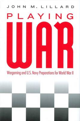 John M. Lillard - Playing War: Wargaming and U.S. Navy Preparations for World War II - 9781612347738 - V9781612347738
