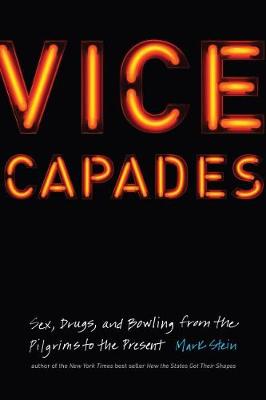 Mark Stein - Vice Capades: Sex, Drugs, and Bowling from the Pilgrims to the Present - 9781612348940 - V9781612348940