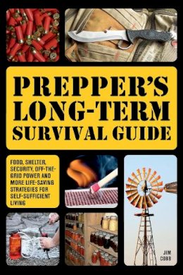 Jim Cobb - Prepper´s Long-term Survival Guide: Food, Shelter, Security, Off-the-Grid Power and More Life-Saving Strategies for Self-Sufficient Living - 9781612432731 - V9781612432731
