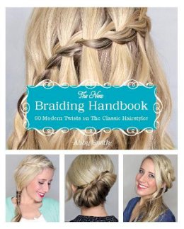 Abby Smith - The New Braiding Handbook: 60 Modern Twists on the Classic Hairstyle - 9781612432960 - V9781612432960