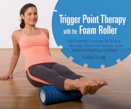 Karl Knopf - Trigger Point Therapy with the Foam Roller: Exercises for Muscle Massage, Myofascial Release, Injury Prevention and Physical Rehab - 9781612433547 - V9781612433547 Karl Knopf - Trigger Point Therapy with the Foam Roller: Exercises for Muscle Massage, Myofascial Release, Injury Prevention and Physical Rehab - 9781612433547 - V9781612433547