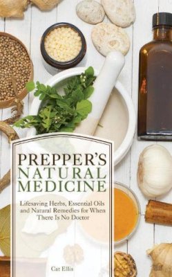 Cat Ellis - Prepper´s Natural Medicine: Life-Saving Herbs, Essential Oils and Natural Remedies for When There is No Doctor - 9781612434384 - V9781612434384