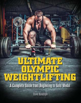 Dave Randolph - Ultimate Olympic Weightlifting: A Complete Guide to Barbell Lifts-from Beginner to Gold Medal - 9781612434452 - V9781612434452